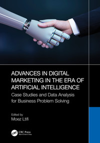 Advances in Digital Marketing in the Era of Artificial Intelligence (Case Studies and Data Analysis for Business Problem Solving) by Moez Ltifi, 9781032585116