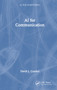 AI for Communication by David J. Gunkel, 9781032580418