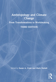 Anthropology and Climate Change (From Transformations to Worldmaking) by Susan A. Crate, Mark Nuttall, 9781032150925