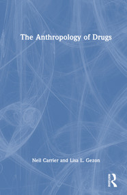 The Anthropology of Drugs by Neil Carrier, Lisa L. Gezon, 9780367625245