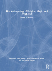 The Anthropology of Religion, Magic, and Witchcraft by Rebecca L. Stein, Philip L. Stein, Benjamin R. Kracht, Marjorie M. Snipes, 9781032573007