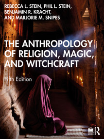The Anthropology of Religion, Magic, and Witchcraft by Rebecca L. Stein, Philip L. Stein, Benjamin R. Kracht, Marjorie M. Snipes, 9781032572994