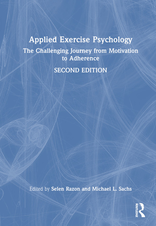 Applied Exercise Psychology (The Challenging Journey from Motivation to Adherence) by Selen Razon, Michael L. Sachs, 9781032246376
