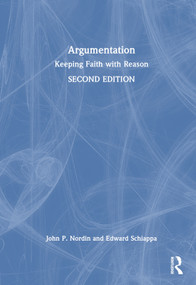 Argumentation (Keeping Faith with Reason) by John P. Nordin, Edward Schiappa, 9781032541235