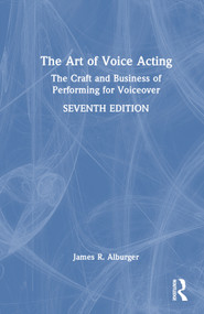 The Art of Voice Acting (The Craft and Business of Performing for Voiceover) by James R. Alburger, 9781032370729