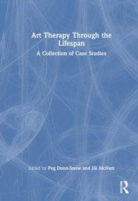 Art Therapy Through the Lifespan (A Collection of Case Studies) by Peg Dunn-Snow, Jill McNutt, 9781032349930