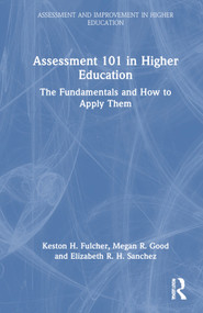 Assessment 101 in Higher Education (The Fundamentals and How to Apply Them) by Keston H. Fulcher, Megan R. Good, Elizabeth R. H. Sanchez, 9781032737058
