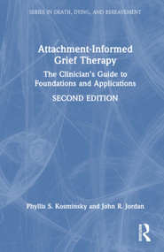 Attachment-Informed Grief Therapy (The Clinician's Guide to Foundations and Applications) by Phyllis S. Kosminsky, John R. Jordan, 9781032038469
