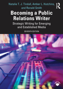 Becoming a Public Relations Writer (Strategic Writing for Emerging and Established Media) by Natalie T. J. Tindall, Amber L. Hutchins, Ronald D. Smith, 9781032159324