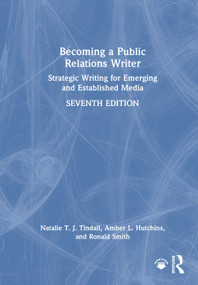 Becoming a Public Relations Writer (Strategic Writing for Emerging and Established Media) by Natalie T. J. Tindall, Amber L. Hutchins, Ronald D. Smith, 9781032161297