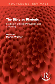 The Bible as Rhetoric (Studies in Biblical Persuasion and Credibility) by M Warner, 9781032882819