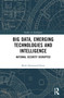Big Data, Emerging Technologies and Intelligence (National Security Disrupted) by Miah Hammond-Errey, 9781032485584