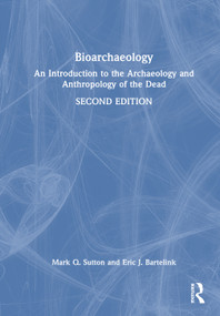 Bioarchaeology (An Introduction to the Archaeology and Anthropology of the Dead) by Mark Q. Sutton, Eric J. Bartelink, 9781032756561