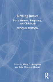 Birthing Justice (Black Women, Pregnancy, and Childbirth) by Alicia D. Bonaparte, Julia Chinyere Oparah, 9781032546001