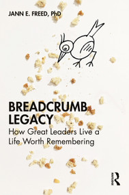 Breadcrumb Legacy (How Great Leaders Live a Life Worth Remembering) by Jann E. Freed, 9781032315447