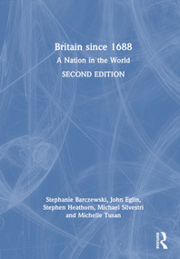 Britain since 1688 (A Nation in the World) by Stephanie Barczewski, John Eglin, Stephen Heathorn, Michael Silvestri, Michelle Tusan, 9781032257365