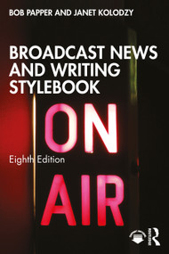 Broadcast News and Writing Stylebook by Bob Papper, Janet Kolodzy, 9781032519845