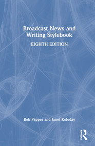 Broadcast News and Writing Stylebook by Bob Papper, Janet Kolodzy, 9781032519791