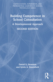 Building Competence in School Consultation (A Developmental Approach) by Daniel S. Newman, Sylvia A. Rosenfield, 9781032622286