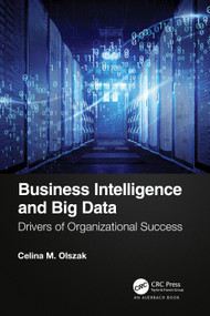 Business Intelligence and Big Data (Drivers of Organizational Success) by Celina Olszak, 9780367622794