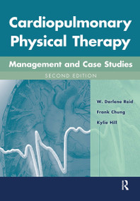 Cardiopulmonary Physical Therapy (Management and Case Studies) by W. Darlene Reid, Frank Chung, Kylie Hill, 9781617110290