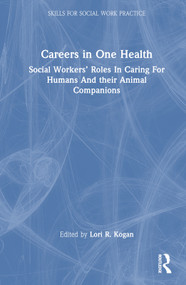 Careers in One Health (Social Workers' Roles in Caring for Humans and Their Animal Companions) by Lori R. Kogan, 9781032371467