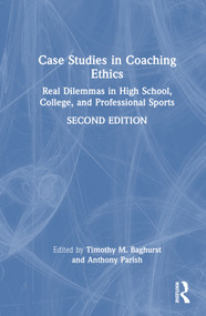 Case Studies in Coaching Ethics (Real Dilemmas in High School, College, and Professional Sports) by Timothy Baghurst, Anthony Parish, 9781032451138