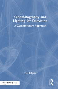 Cinematography and Lighting for Television (A Contemporary Approach) by Tim Palmer, 9781032251639