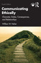 Communicating Ethically (Character, Duties, Consequences, and Relationships) by William W. Neher, 9781032507798