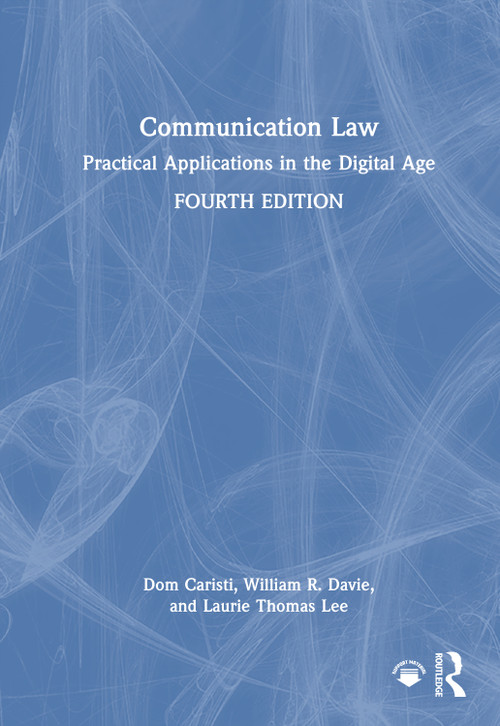 Communication Law (Practical Applications in the Digital Age) by Dom Caristi, William R. Davie, Laurie Thomas Lee, 9781032612997