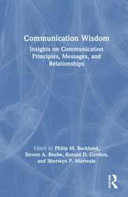 Communication Wisdom (Insights on Communication Principles, Messages, and Relationships) by Philip Backlund, Steven Beebe, Ronald Gordon, Sherwyn Morreale, 9781032876818