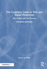 The Complete Guide to Film and Digital Production (The People and The Process) by Lorene Wales, 9781032348650