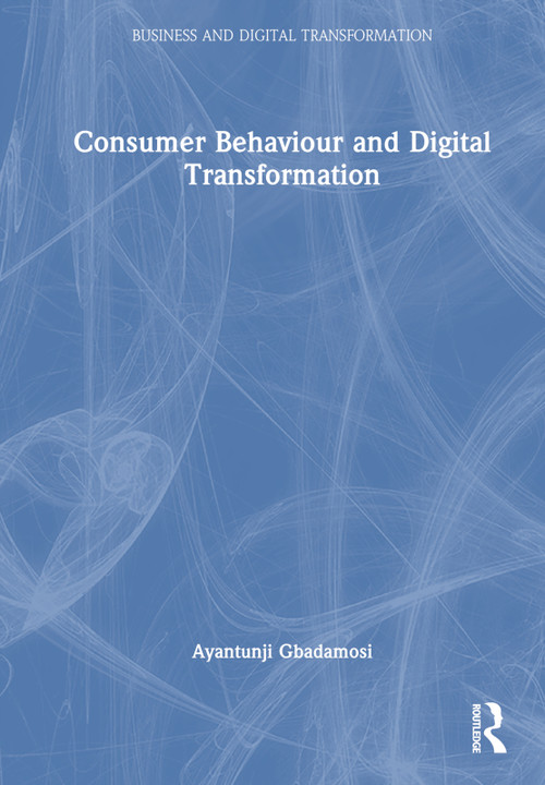 Consumer Behaviour and Digital Transformation by Ayantunji Gbadamosi, 9781032149752