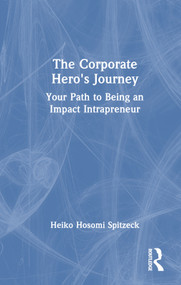 The Corporate Hero's Journey (Your Path to Being an Impact Intrapreneur) by Heiko Hosomi Spitzeck, 9781032615073