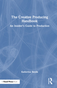 The Creative Producing Handbook (An Insider's Guide to Production) by Katherine Beyda, 9781032851044
