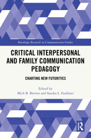 Critical Interpersonal and Family Communication Pedagogy (Charting New Futurities) by Mick B. Brewer, Sandra L. Faulkner, 9781032460338