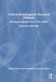 Critical Sociolinguistic Research Methods (Studying Language Issues That Matter) by Monica Heller, Sari Pietikäinen, Joan Pujolar, 9781032495286