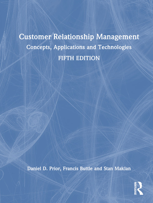 Customer Relationship Management (Concepts, Applications and Technologies) by Daniel D. Prior, Francis Buttle, Stan Maklan, 9781032280608