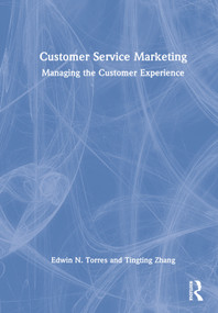 Customer Service Marketing (Managing the Customer Experience) by Edwin N. Torres, Tingting Zhang, 9780367208929