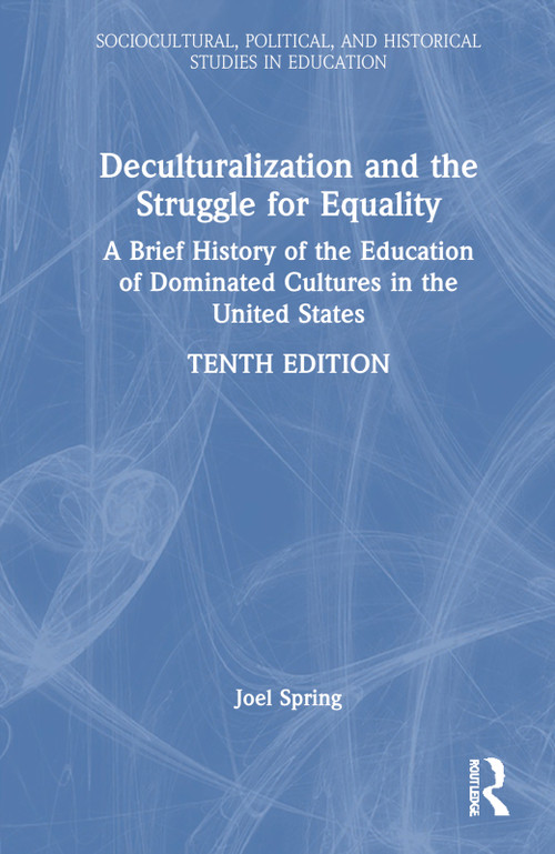 Deculturalization and the Struggle for Equality (A Brief History of the Education of Dominated Cultures in the United States) by Joel Spring, 9781032800592