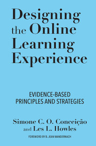 Designing the Online Learning Experience (Evidence-Based Principles and Strategies) by Simone C. O. Conceição, Les Howles, 9781620368343