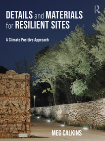 Details and Materials for Resilient Sites (A Climate Positive Approach) by Meg Calkins, 9781032538563