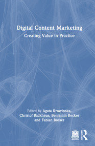 Digital Content Marketing (Creating Value in Practice) by Agata Krowinska, Christof Backhaus, Benjamin Becker, Fabian Bosser, 9781032387376