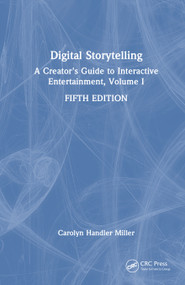 Digital Storytelling (A Creator's Guide to Interactive Entertainment, Volume I) by Carolyn Handler Miller, 9781032858883