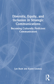 Diversity, Equity, and Inclusion in Strategic Communications (Becoming Culturally Proficient Communicators) by Lee Bush, Karen Lindsey, 9781032533872