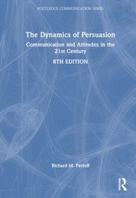 The Dynamics of Persuasion (Communication and Attitudes in the 21st Century) by Richard M. Perloff, 9781032268194