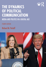 The Dynamics of Political Communication (Media and Politics in a Digital Age) by Richard M. Perloff, 9781032613130