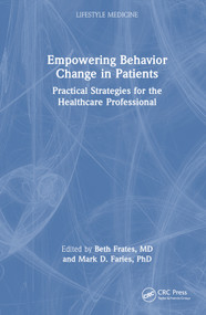 Empowering Behavior Change in Patients (Practical Strategies for the Healthcare Professional) by Beth Frates, Mark D. Faries, 9780367751517