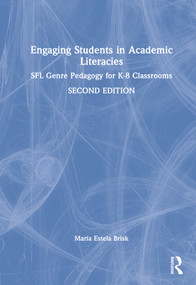 Engaging Students in Academic Literacies (SFL Genre Pedagogy for K-8 Classrooms) by María Estela Brisk, 9781032359052