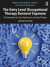 The Entry Level Occupational Therapy Doctoral Capstone (A Framework for the Experience and the Project) by Elizabeth D. DeIuliis, Julie A. Bednarski, 9781032892207